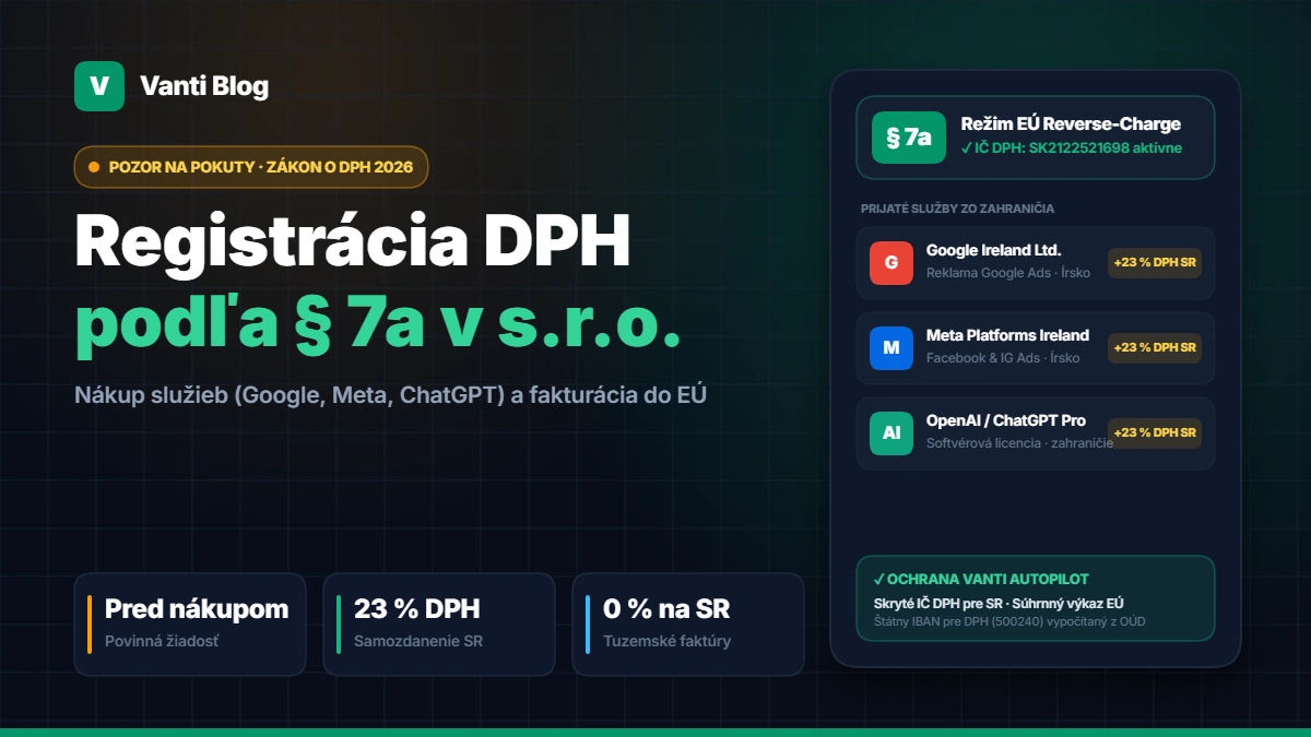 Registrácia DPH podľa § 7a v roku 2026: Povinnosti neplatiteľa DPH pri nákupe služieb zo zahraničia (Google, Meta, ChatGPT) a fakturácii do EÚ — Vanti Blog